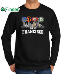 Nice golden State Warriors and San Francisco Giants and San Francisco 49ers Oakland Athletics San Francisco City Sweatshirt