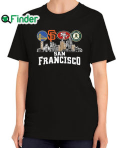 Nice golden State Warriors and San Francisco Giants and San Francisco 49ers Oakland Athletics San Francisco City T Shirt