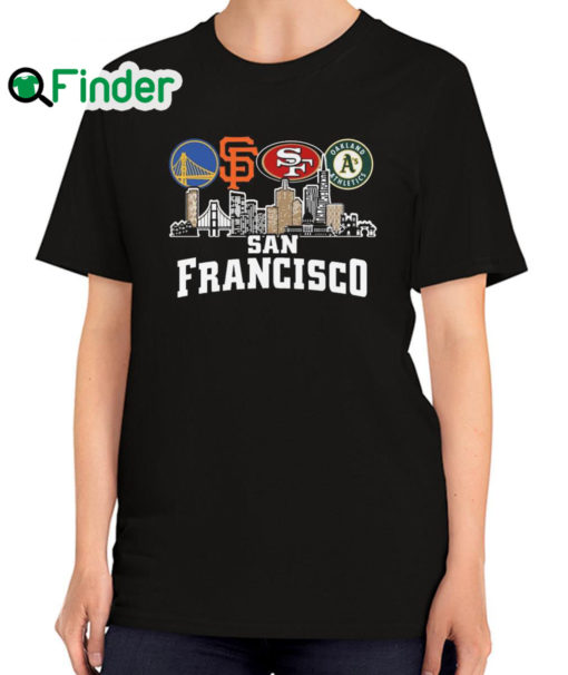 Nice golden State Warriors and San Francisco Giants and San Francisco 49ers Oakland Athletics San Francisco City T Shirt