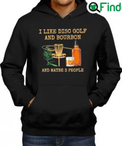 Nice i like disc golf and bourbon and maybe 3 people Hoodie