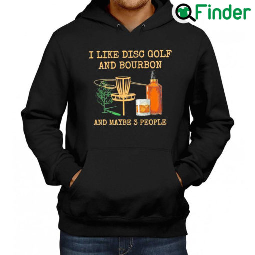 Nice i like disc golf and bourbon and maybe 3 people Hoodie