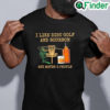 Nice i like disc golf and bourbon and maybe 3 people shirt