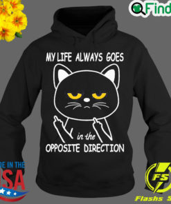 Nice my Life Always Goes In The Opposite Direction Hoodie