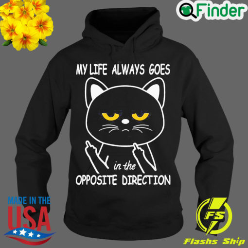 Nice my Life Always Goes In The Opposite Direction Hoodie