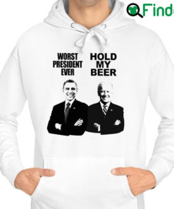 Nice obama Worst President Ever And Joe Biden Hold My Beer Hoodie