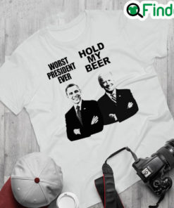 Nice obama Worst President Ever And Joe Biden Hold My Beer Shirt