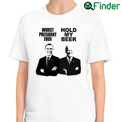 Nice obama Worst President Ever And Joe Biden Hold My Beer T Shirt