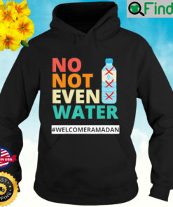 No Not Even Water Fasting Muslim Ramadan Kareem 2022 Hoodie
