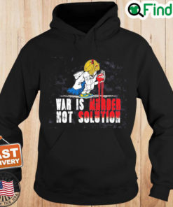 No War Shirt War Is Murder Not Solution Shirt Ukraine T Shirt No War Tee Stop Putin Stop War Hoodie