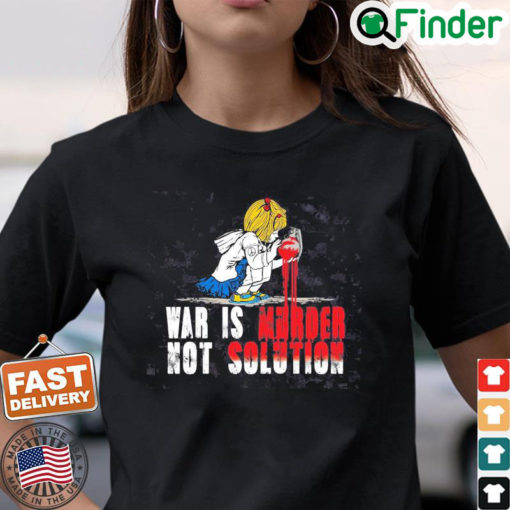 No War Shirt War Is Murder Not Solution Shirt Ukraine T Shirt No War Tee Stop Putin Stop War T Shirt