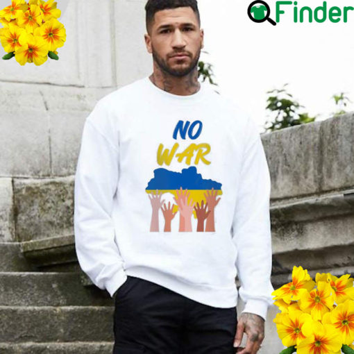 No War Ukraine Strong Hand Ukraine Flag Ukraine Free Ukraine Peace Ukraine Sweatshirt