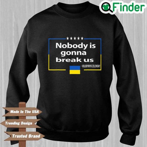 Nobody Is Gonna Break Us Sweatshirt