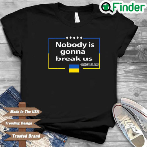 Nobody Is Gonna Break Us T Shirt 1