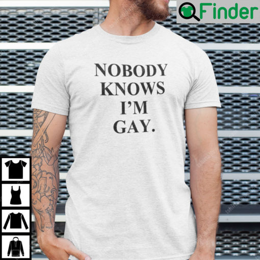 Nobody Knows Im Gay T Shirt