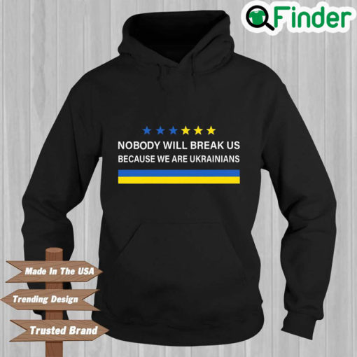 Nobody Will Break Us We Are Ukrainians Hoodie