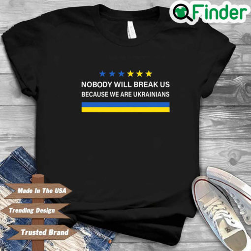 Nobody Will Break Us We Are Ukrainians Shirt 1