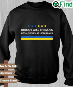 Nobody Will Break Us We Are Ukrainians Sweatshirt 1