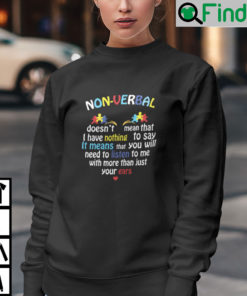 Non Verbal Doesnt Mean That I Have Nothing To Say Autism Awareness Sweatshirt