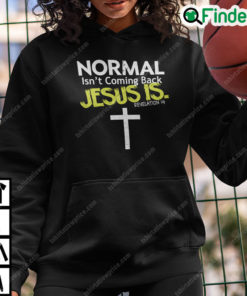 Normal Isnt Coming Back Jesus Is Revelation Hoodie