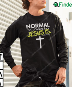 Normal Isnt Coming Back Jesus Is Revelation Sweatshirt