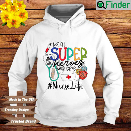 Not all superheroes wear capes nurse life Hoodie