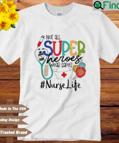 Not all superheroes wear capes nurse life shirt