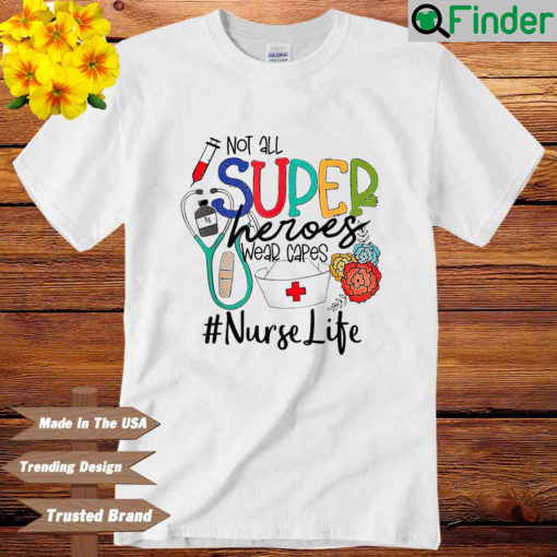 Not all superheroes wear capes nurse life shirt