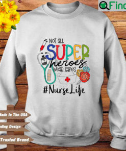 Not all superheroes wear capes nurse life sweatshirt