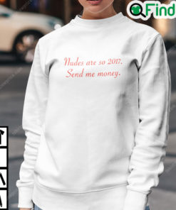 Nudes Are So 2017 Send Me Money Sweatshirt