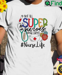 Nurse Not All Super Heroes Wear Capes Mothers Day Nurse T Shirt