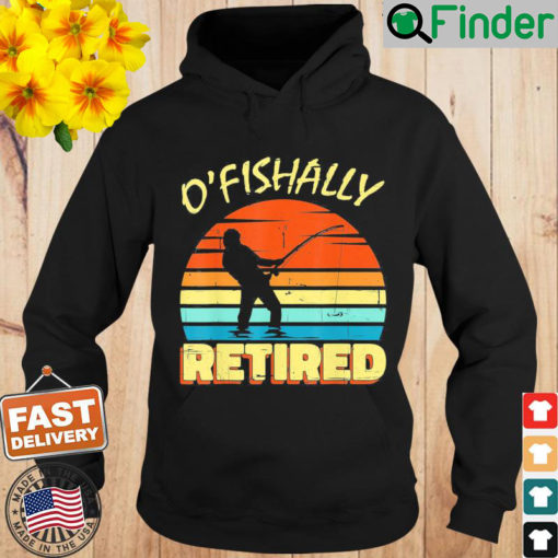 OFishally Retired Fishing Retirement Fishing Fisher Hoodie