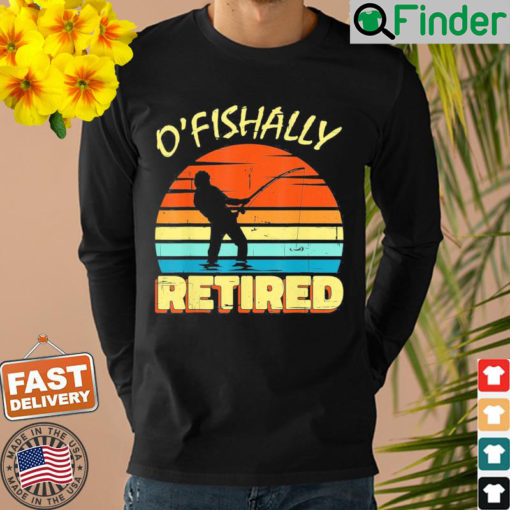 OFishally Retired Fishing Retirement Fishing Fisher Sweatshirt