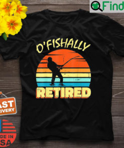 OFishally Retired Fishing Retirement Fishing Fisher T Shirt