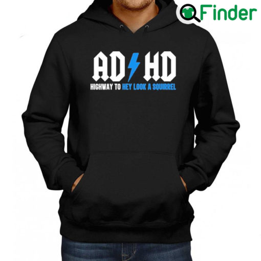 Official Ad Hd Highway To Hey Look A Squirrel Hoodie