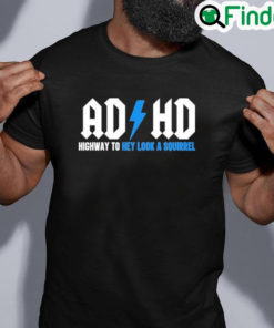 Official Ad Hd Highway To Hey Look A Squirrel Shirt