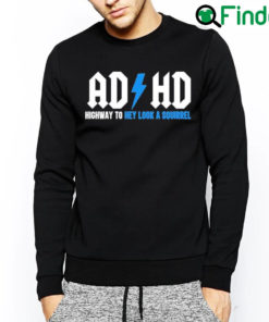 Official Ad Hd Highway To Hey Look A Squirrel Sweatshirt