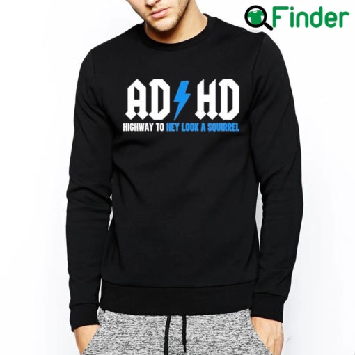 Official Ad Hd Highway To Hey Look A Squirrel Sweatshirt