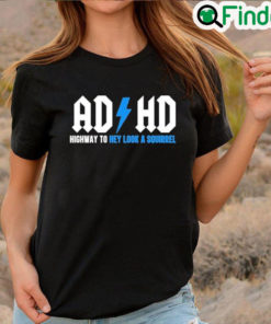 Official Ad Hd Highway To Hey Look A Squirrel T Shirt