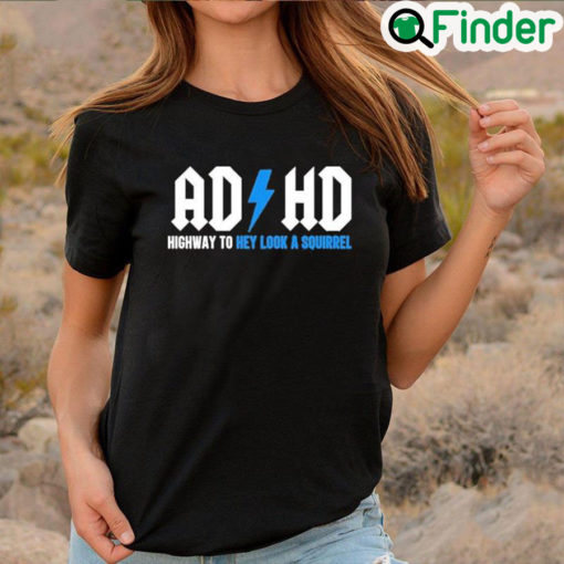 Official Ad Hd Highway To Hey Look A Squirrel T Shirt