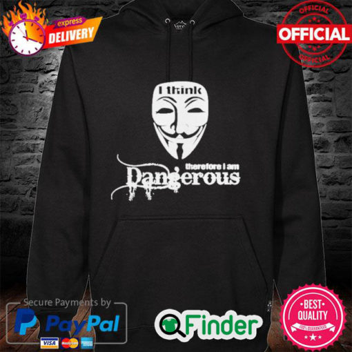 Official Anonymous I think therefore I am dangerous Hoodie