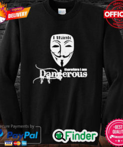 Official Anonymous I think therefore I am dangerous sweatshirt