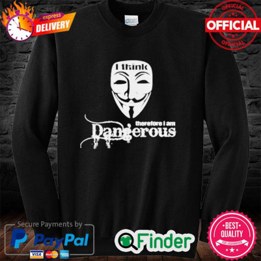 Official Anonymous I think therefore I am dangerous sweatshirt