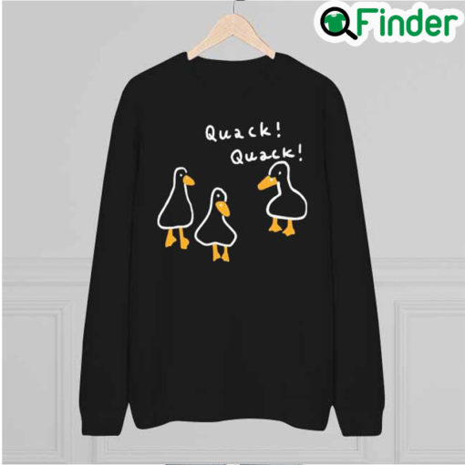 Official Duck Quack Quack Should Have A Duck Sweatshirt