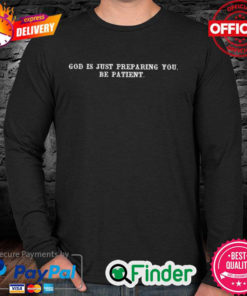 Official God is just preparing you be patient Long Sleeve