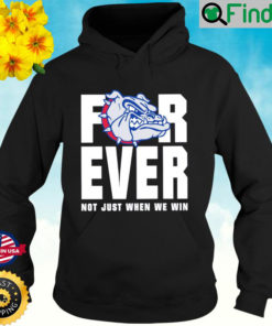 Official Gonzaga Bulldogs Forever Not Just When We Win Hoodie