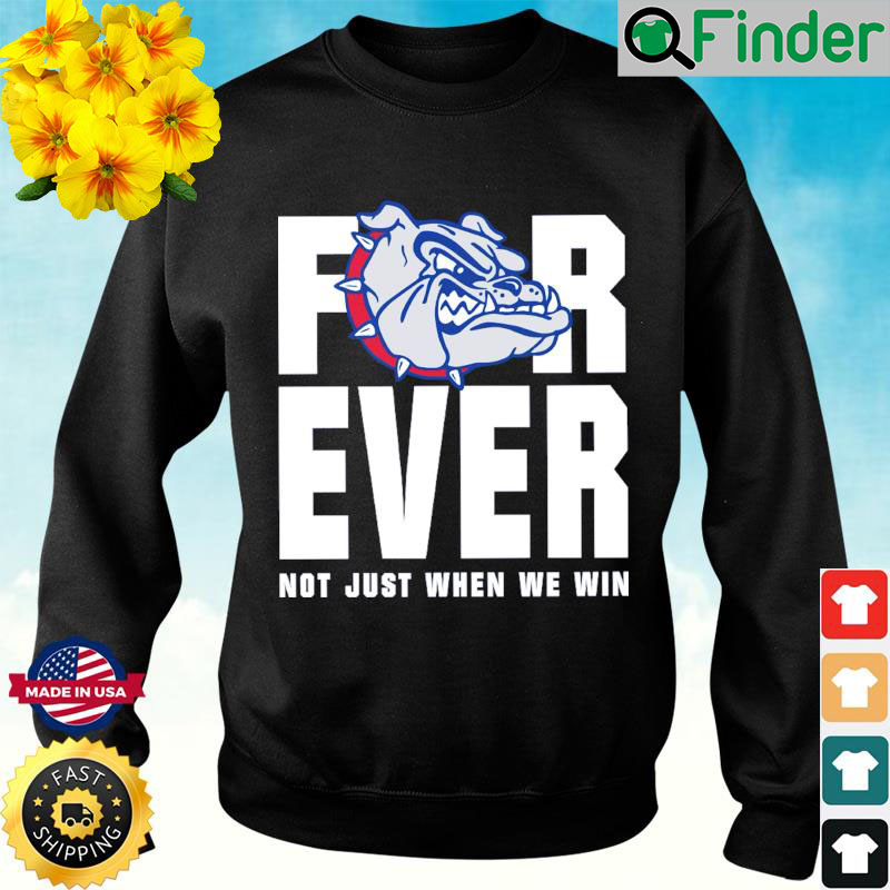 Official Gonzaga Bulldogs Forever Not Just When We Win Sweatshirt Official Gonzaga Bulldogs Forever Not Just When We Win Sweatshirt