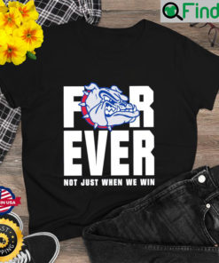 Official Gonzaga Bulldogs Forever Not Just When We Win T Shirt