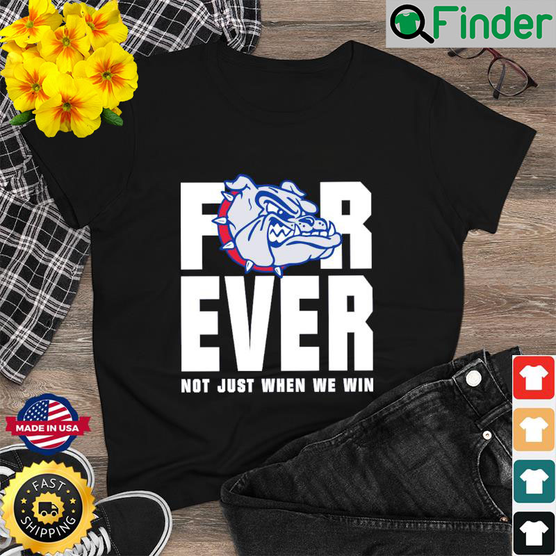 Official Gonzaga Bulldogs Forever Not Just When We Win T Shirt Official Gonzaga Bulldogs Forever Not Just When We Win T Shirt