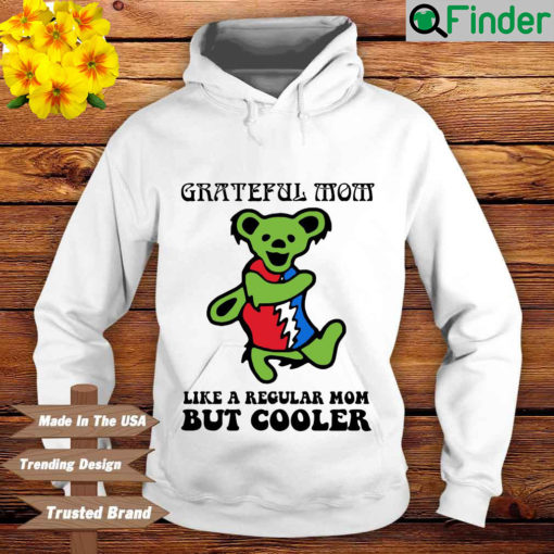 Official Grateful Dead Bear Grateful mom like a regular mom but cooler Hoodie