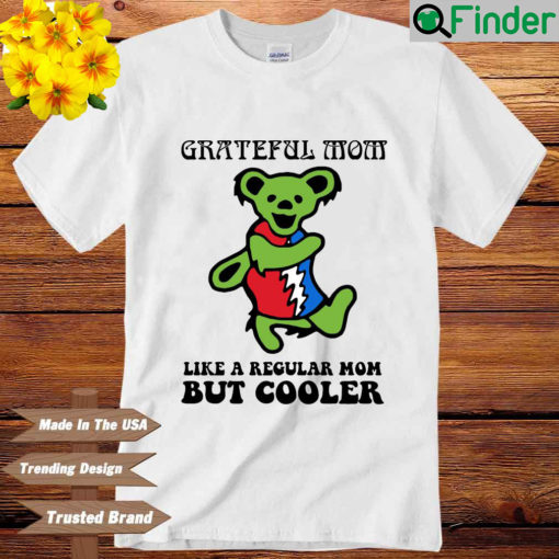 Official Grateful Dead Bear Grateful mom like a regular mom but cooler shirt